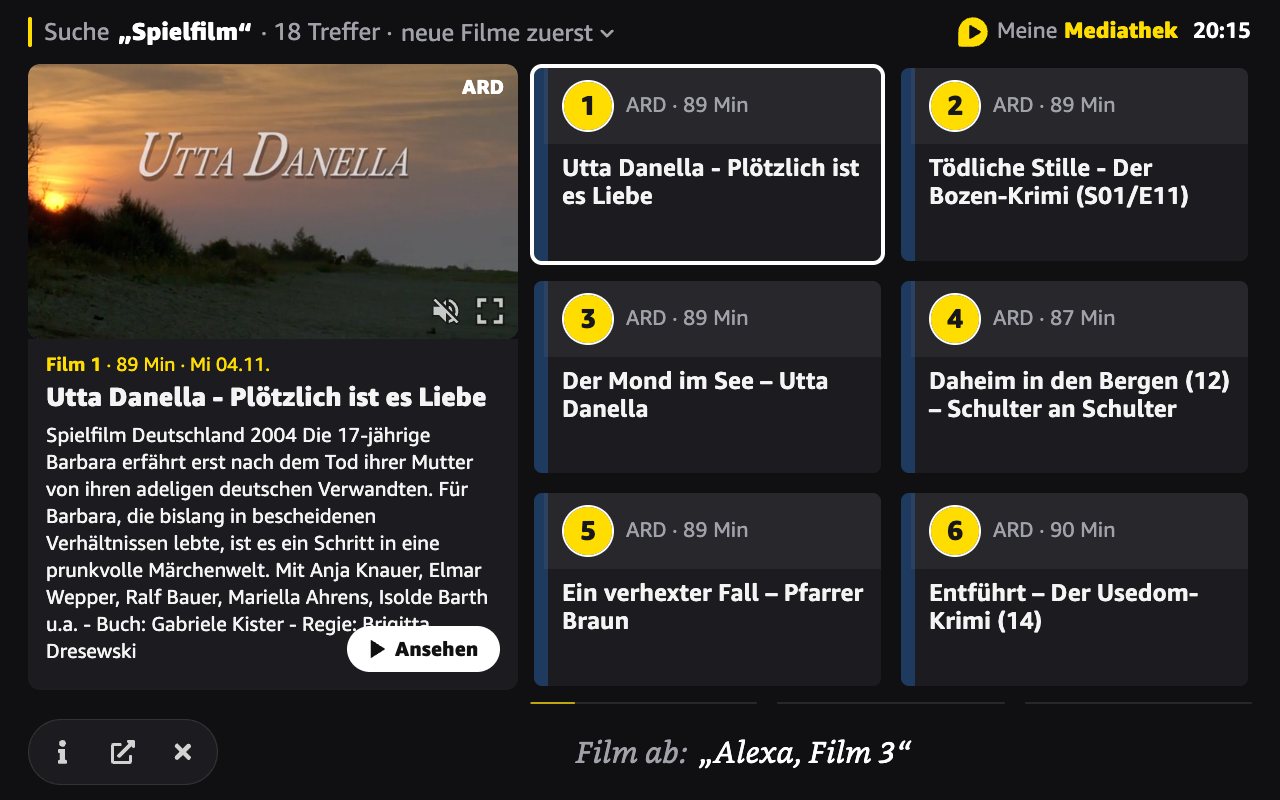 Ergebnisseite von Meine Mediathek auf dem Echo Show nach der Suche „Spielfilm“, 18 Treffer. Zu sehen sind 1. „Utta Danella - Plötzlich ist es Liebe“ (ARD, 89 Minuten), 2. „Tödliche Stille - Der Bozen-Krimi (S01/E11)“ (ARD, 89 Minuten), 3. „Der Mond im See – Utta Danella“ (ARD, 89 Minuten), 4. „Daheim in den Bergen (12) – Schulter an Schulter“ (ARD, 87 Minuten), 5. „Ein verhexter Fall – Pfarrer Braun“ (ARD, 89 Minuten), 6. „Entführt – Der Usedom-Krimi (14)“ (ARD, 90 Minuten). Film 1 ist ausgewählt; links stehen seine Vorschau und Beschreibung.