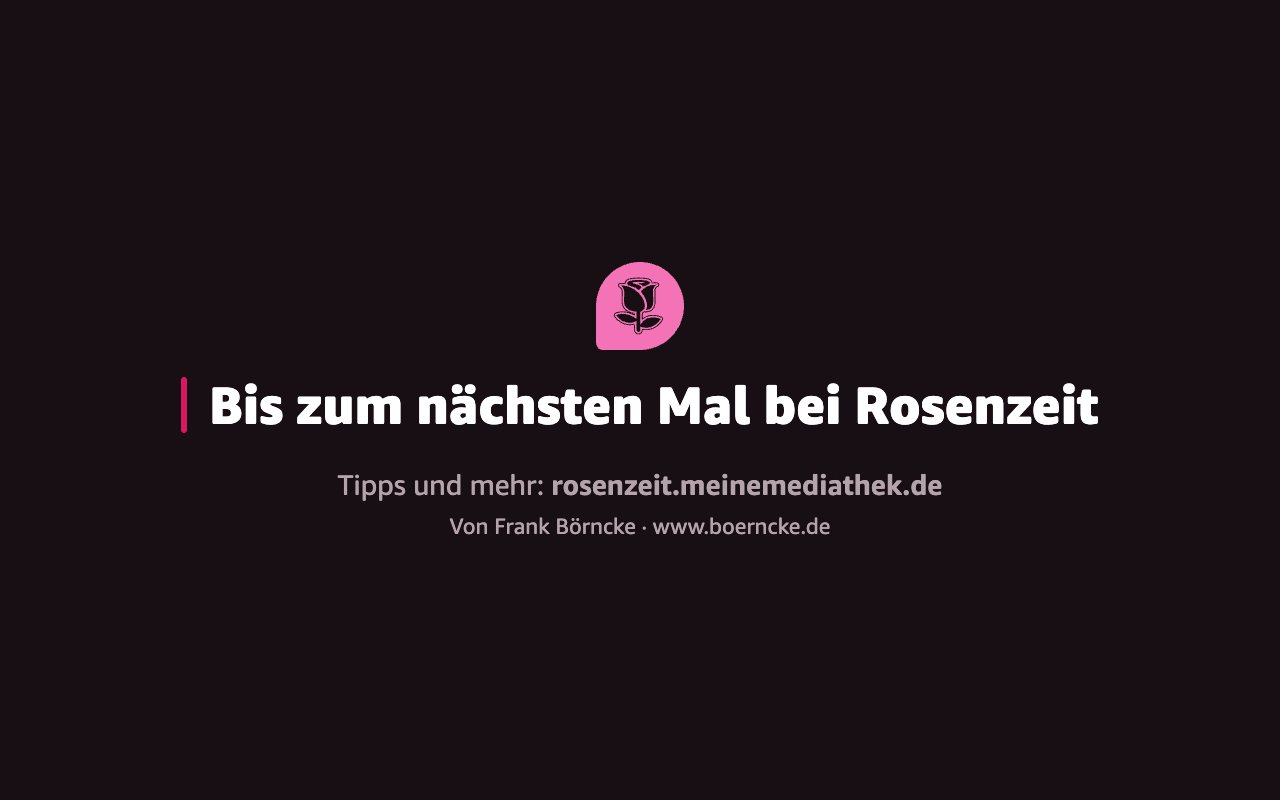 Abschiedsseite von Rosenzeit auf dem Echo Show: das Emblem und der Satz „Bis zum nächsten Mal bei Rosenzeit“, darunter „Tipps und mehr: rosenzeit.meinemediathek.de“.