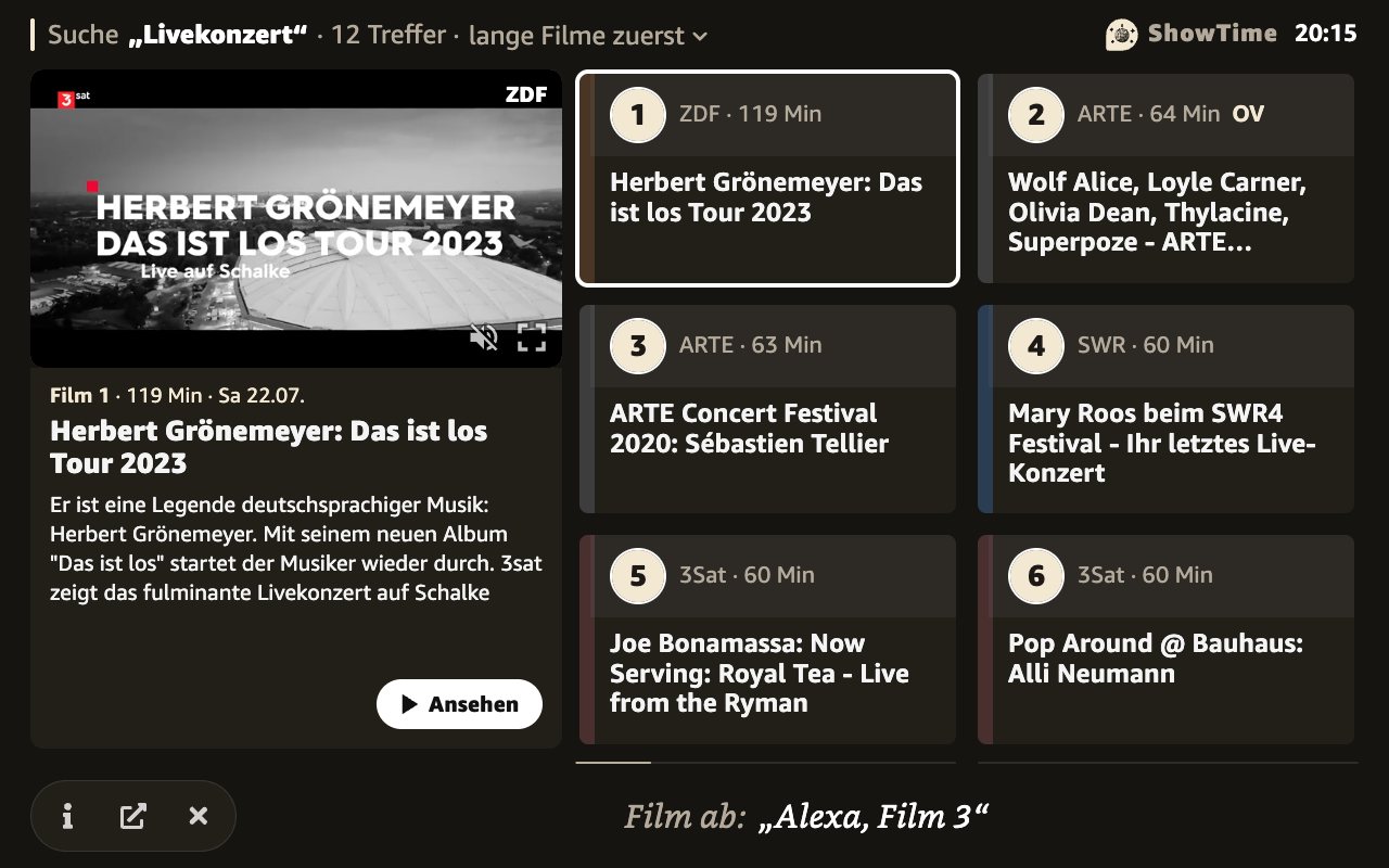 Ergebnisseite von ShowTime auf dem Echo Show nach der Suche „Livekonzert“, 12 Treffer. Zu sehen sind 1. „Herbert Grönemeyer: Das ist los Tour 2023“ (ZDF, 119 Minuten), 2. „Wolf Alice, Loyle Carner, Olivia Dean, Thylacine, Superpoze - ARTE Concert Festival 2022 (Originalversion)“ (ARTE, 64 Minuten), 3. „ARTE Concert Festival 2020: Sébastien Tellier“ (ARTE, 63 Minuten), 4. „Mary Roos beim SWR4 Festival - Ihr letztes Live-Konzert“ (SWR, 60 Minuten), 5. „Joe Bonamassa: Now Serving: Royal Tea - Live from the Ryman“ (3Sat, 60 Minuten), 6. „Pop Around @ Bauhaus: Alli Neumann“ (3Sat, 60 Minuten). Film 1 ist ausgewählt; links stehen seine Vorschau und Beschreibung.